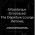 V.A. - Urbantorque Unreleased - The Departure Lounge Remixes