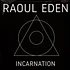 Raoul Eden - Incarnation