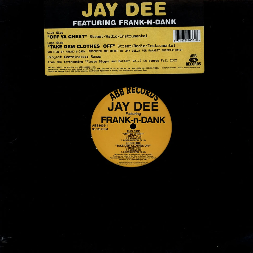 Jay Dee Featuring Frank-N-Dank - Off Ya Chest / Take Dem Clothes Off