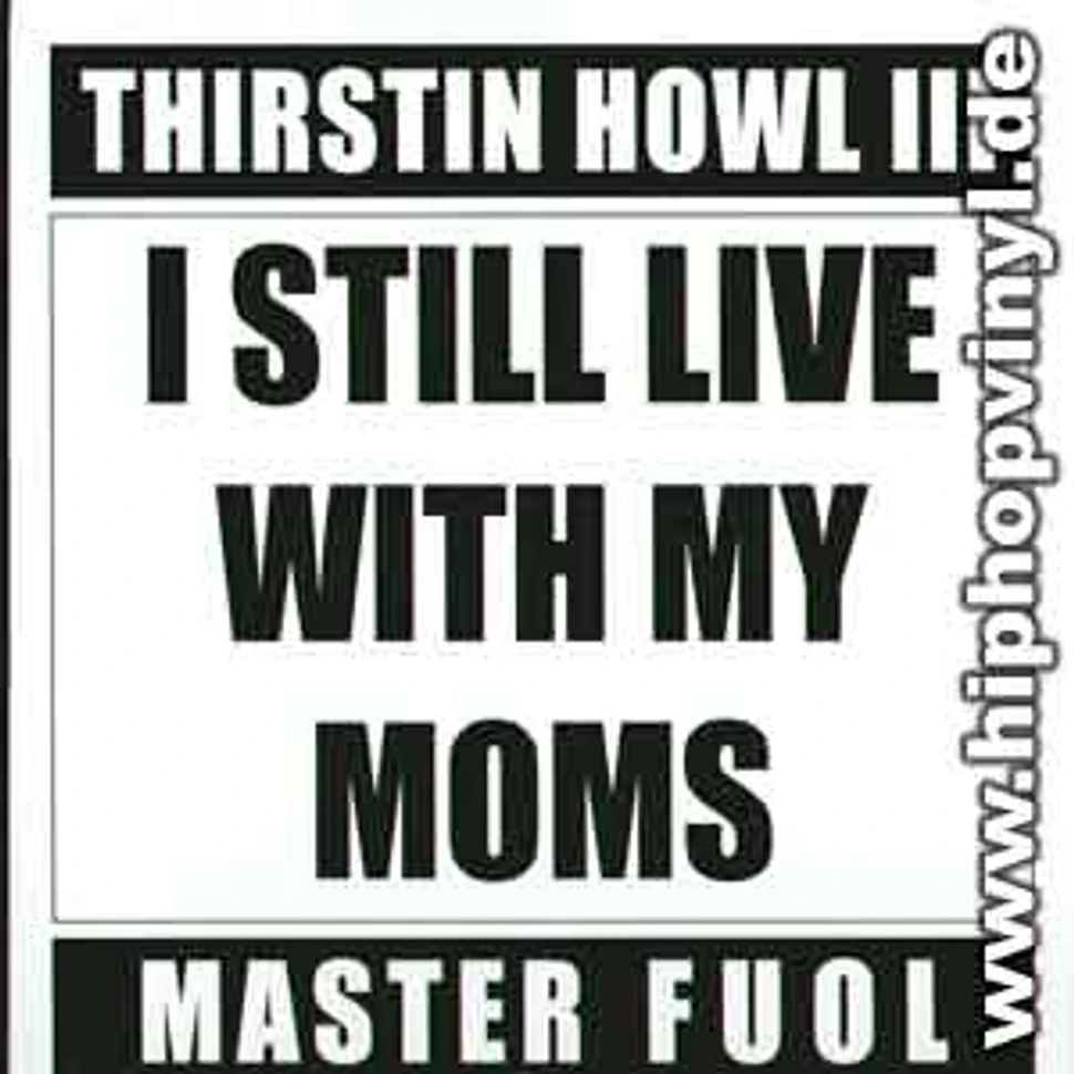 Thirstin Howl III - I still live with my moms