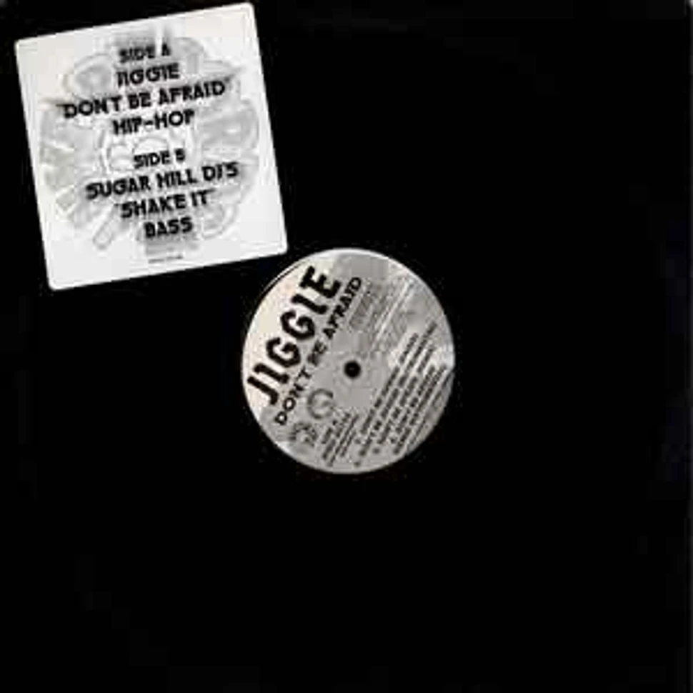 Jiggie / Sugar Hill DJ's - Don't be afraid / shake it