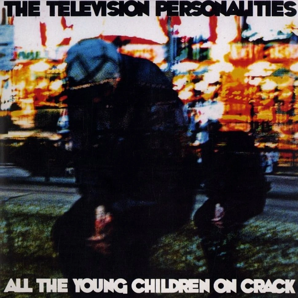 Television Personalities - All the young children on crack