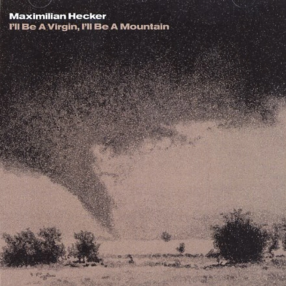Maximilian Hecker - I'll be a virgin, i'll be a mountain