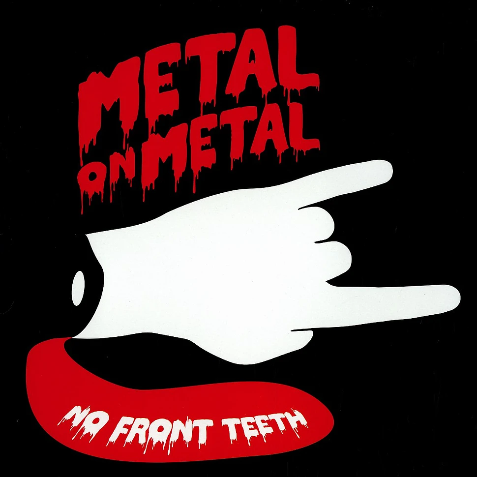 Metal On Metal - No front teeth