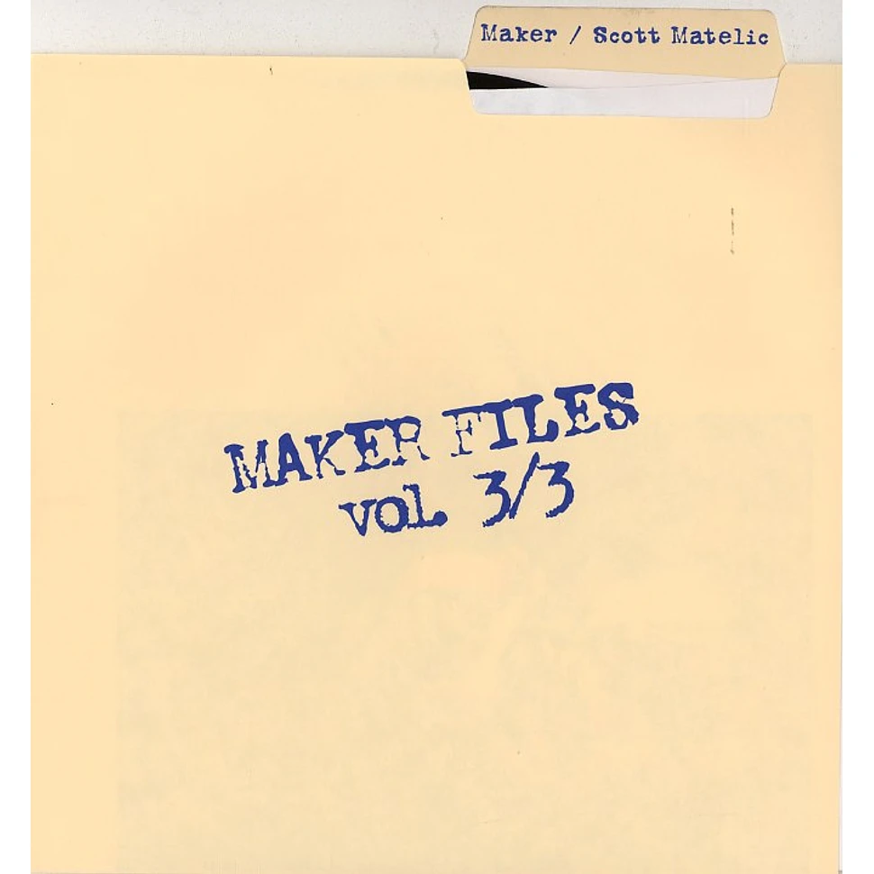 Maker & Scott Matelic - Maker files volume 3 of 3