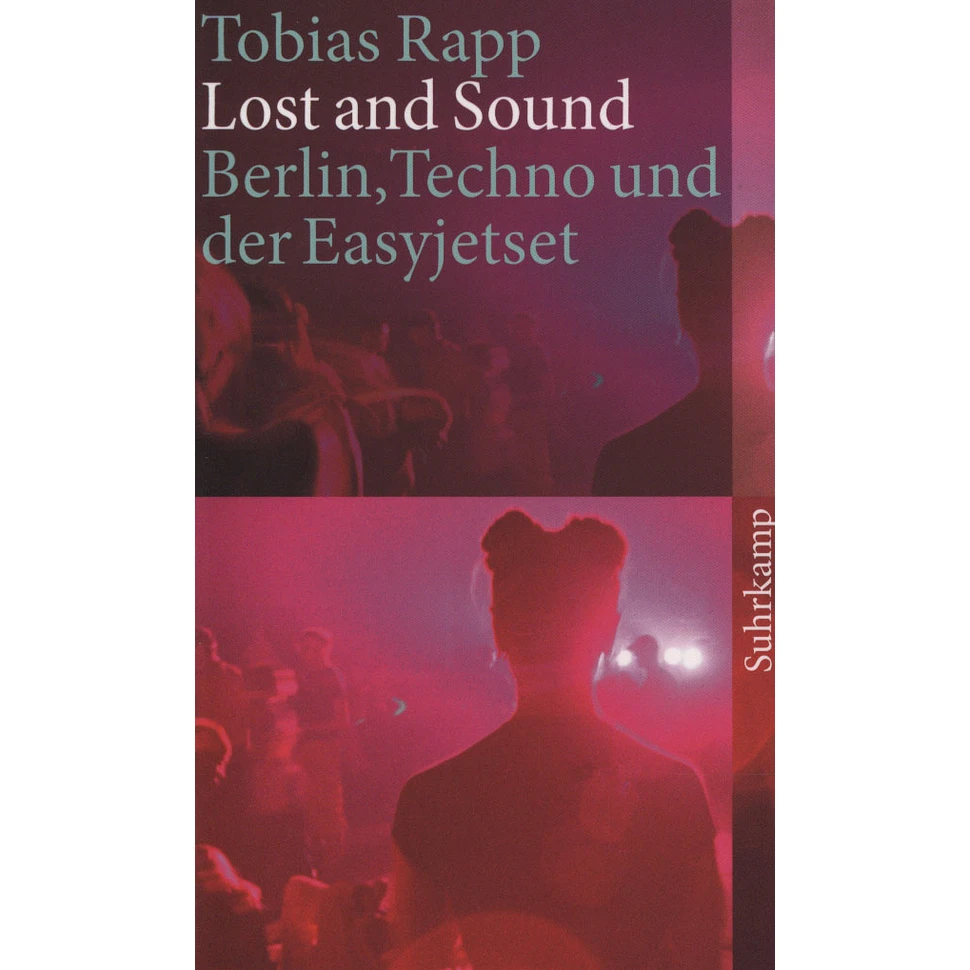 Tobias Rapp - Lost and sound - Berlin, Techno und der Easyjetset