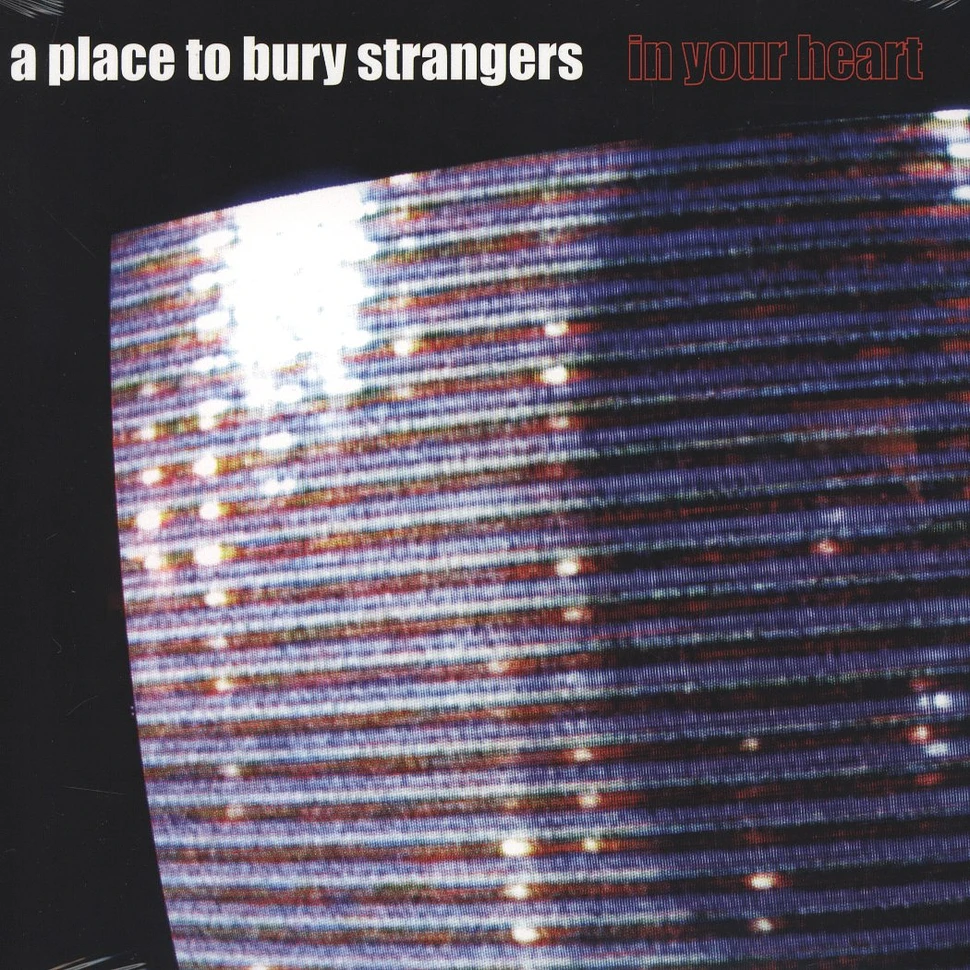 A Place To Bury Strangers - In Your Heart