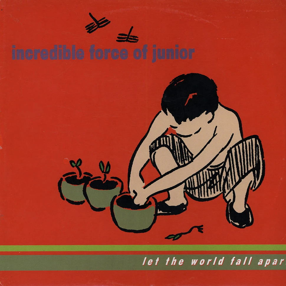 Incredible Force Of Junior - Let The World Fall Apart
