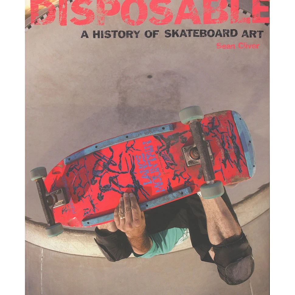 Sean Cliver - Disposable - A History Of Skate Board Art