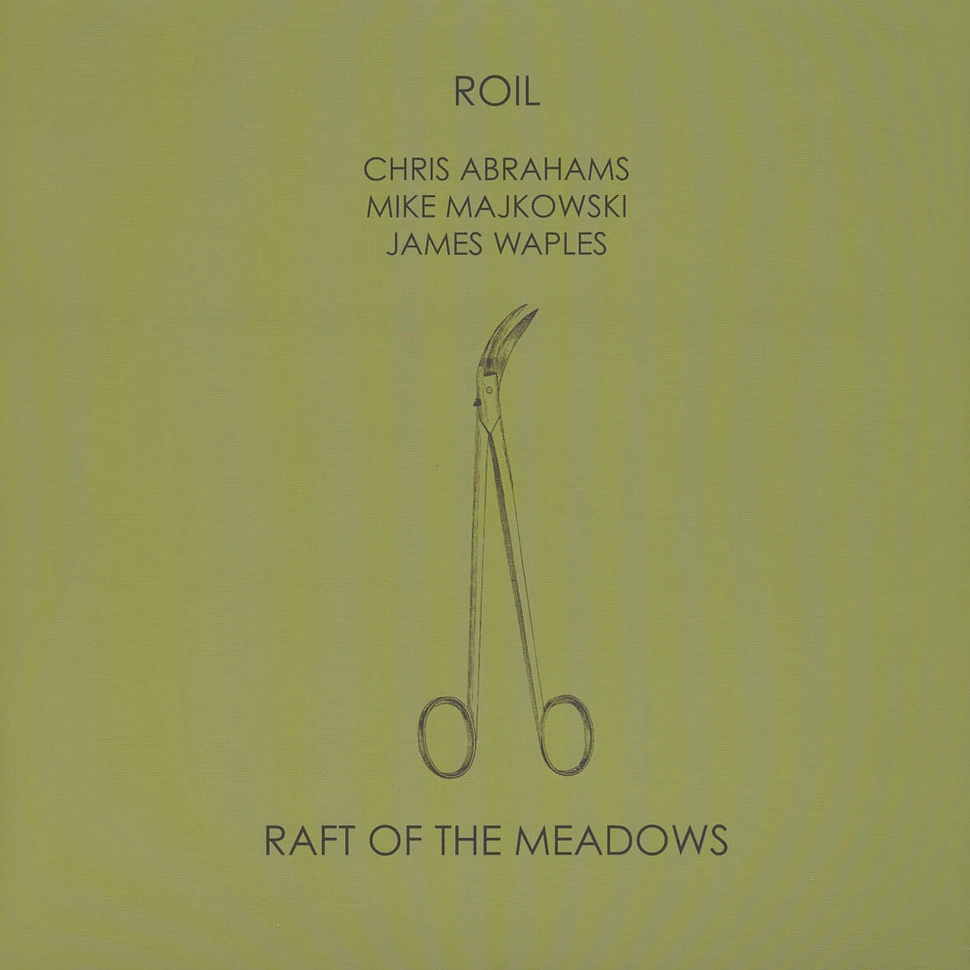 ROIL (Chris Abrahams / Mike Majkowski / James Waples) - Raft Of The Meadows