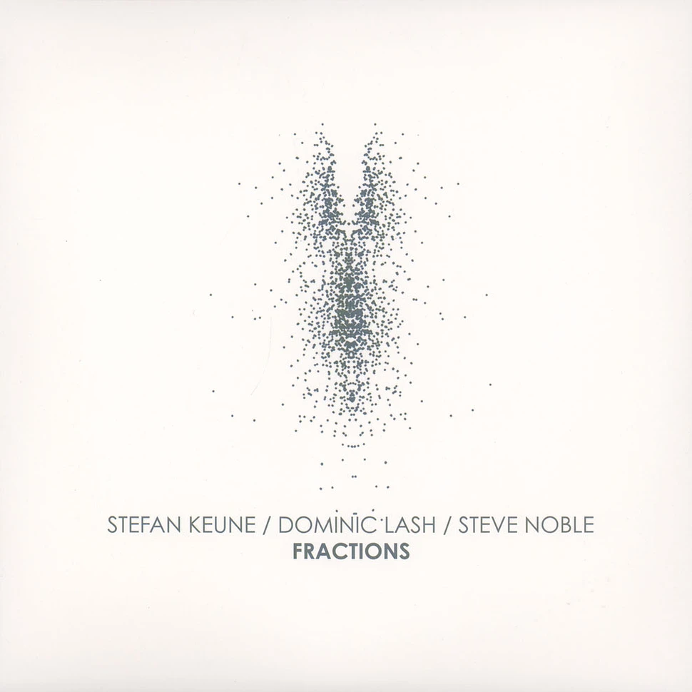 Stefan Keune / Dominic Lash / Steve Noble - Fractions