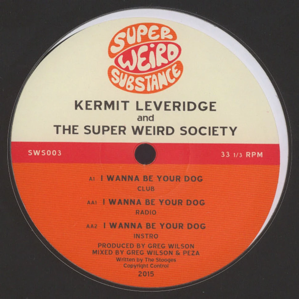 Kermit Leveridge & The Super Weird Society - I Wanna Be Your Dog