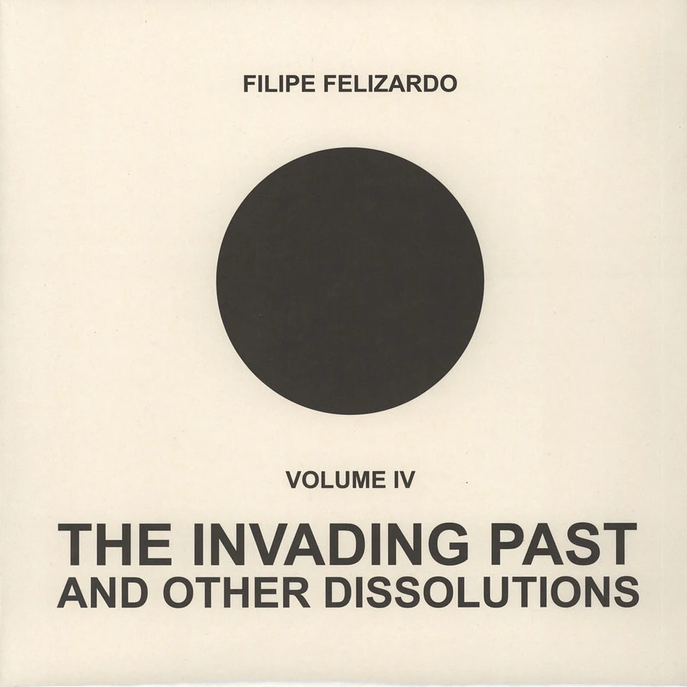 Filipe Felizardo - Volume IV - The Invading Past And Other Dissolutions