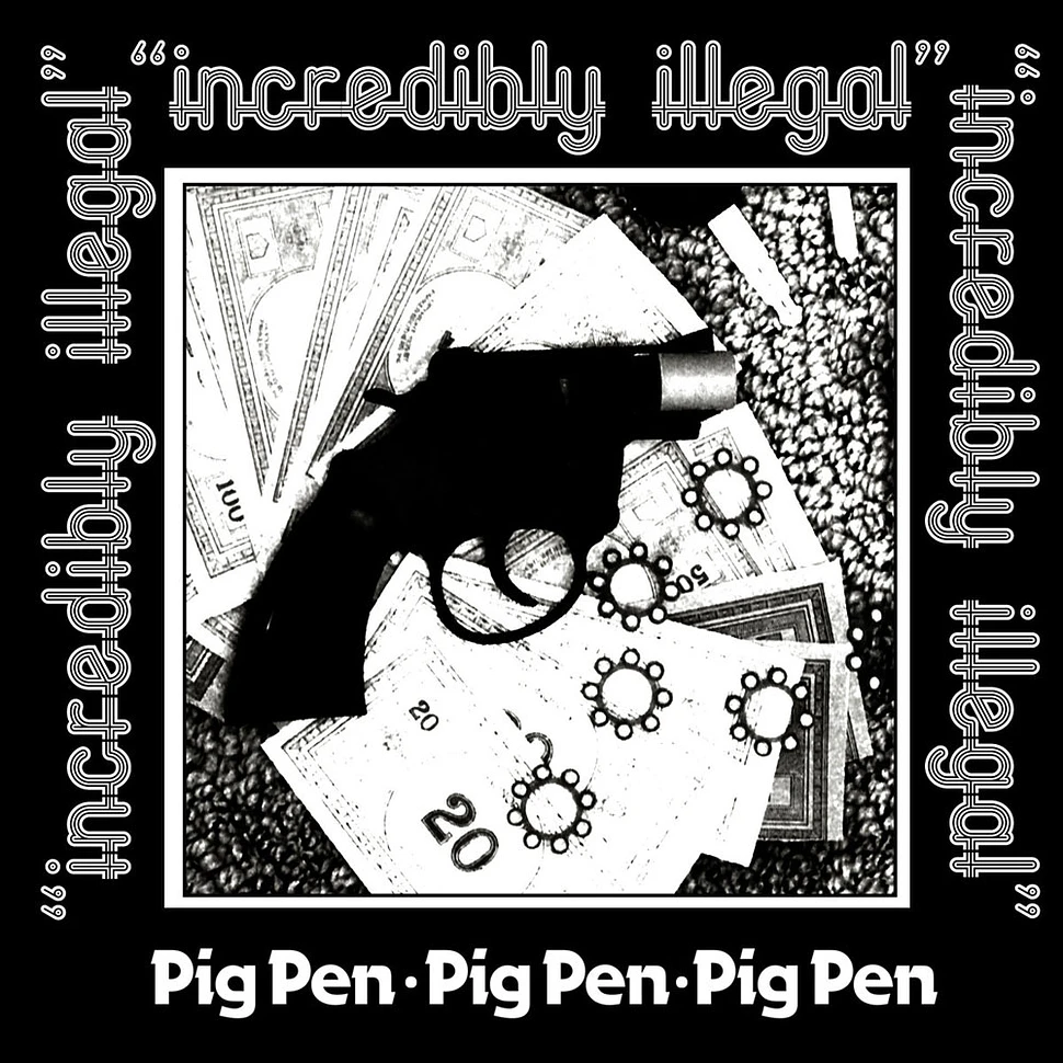 Pig Pen - Incredibly Illegal