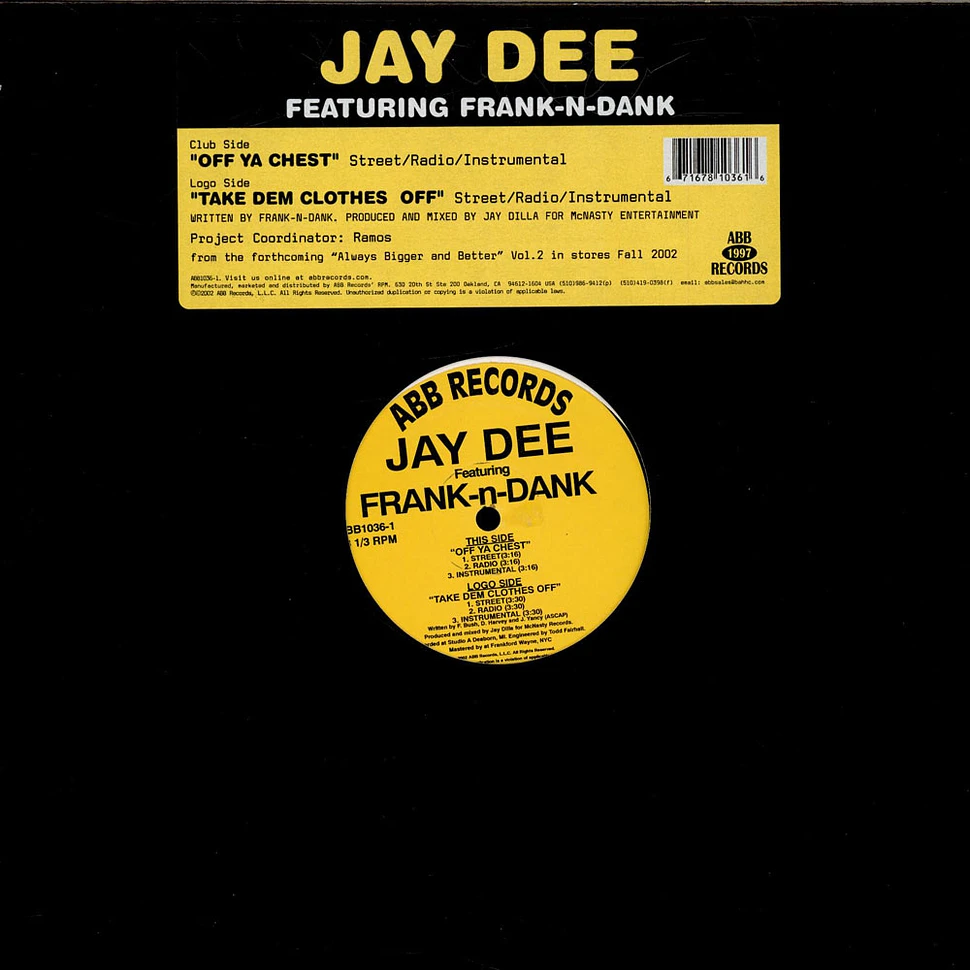Jay Dee Featuring Frank-N-Dank - Off Ya Chest / Take Dem Clothes Off
