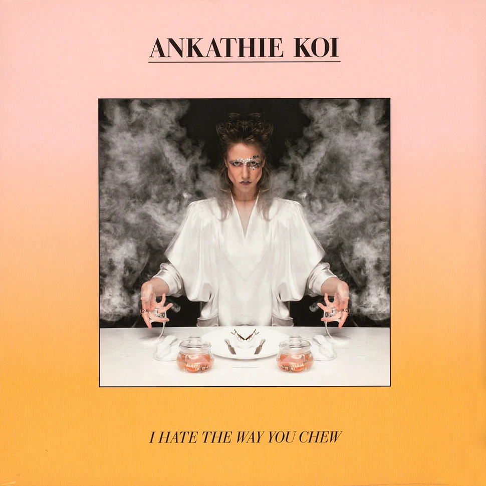 Ankathie Koi - I Hate The Way You Chew