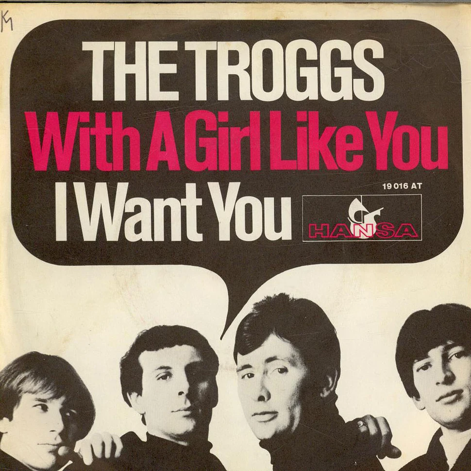 The Troggs - With A Girl Like You / I Want You