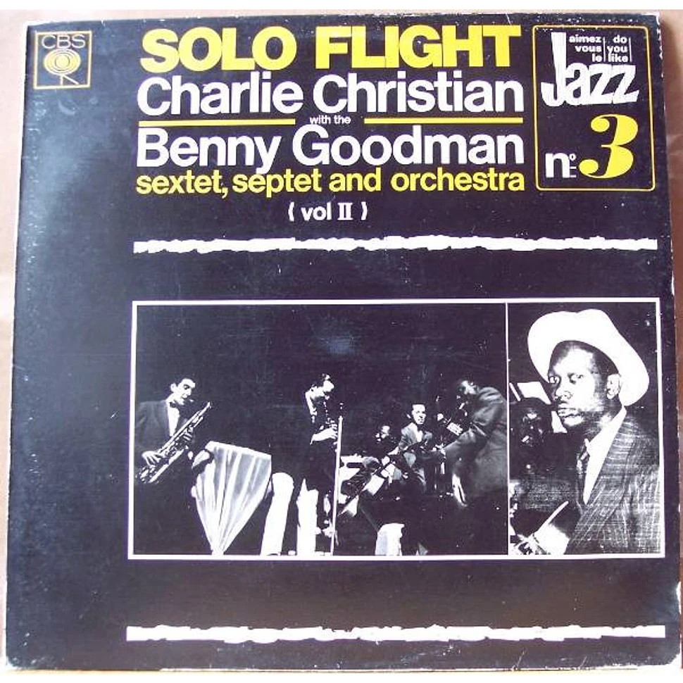 Charlie Christian With Benny Goodman Sextet, Benny Goodman Septet And Benny Goodman And His Orchestra - Solo Flight