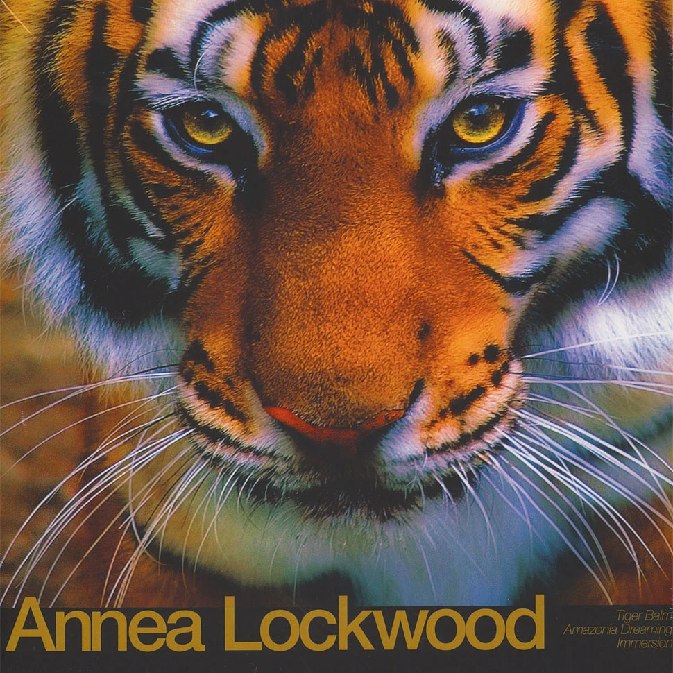 Annea Lockwood - Tiger Balm / Amazonia Dreaming / Immersion