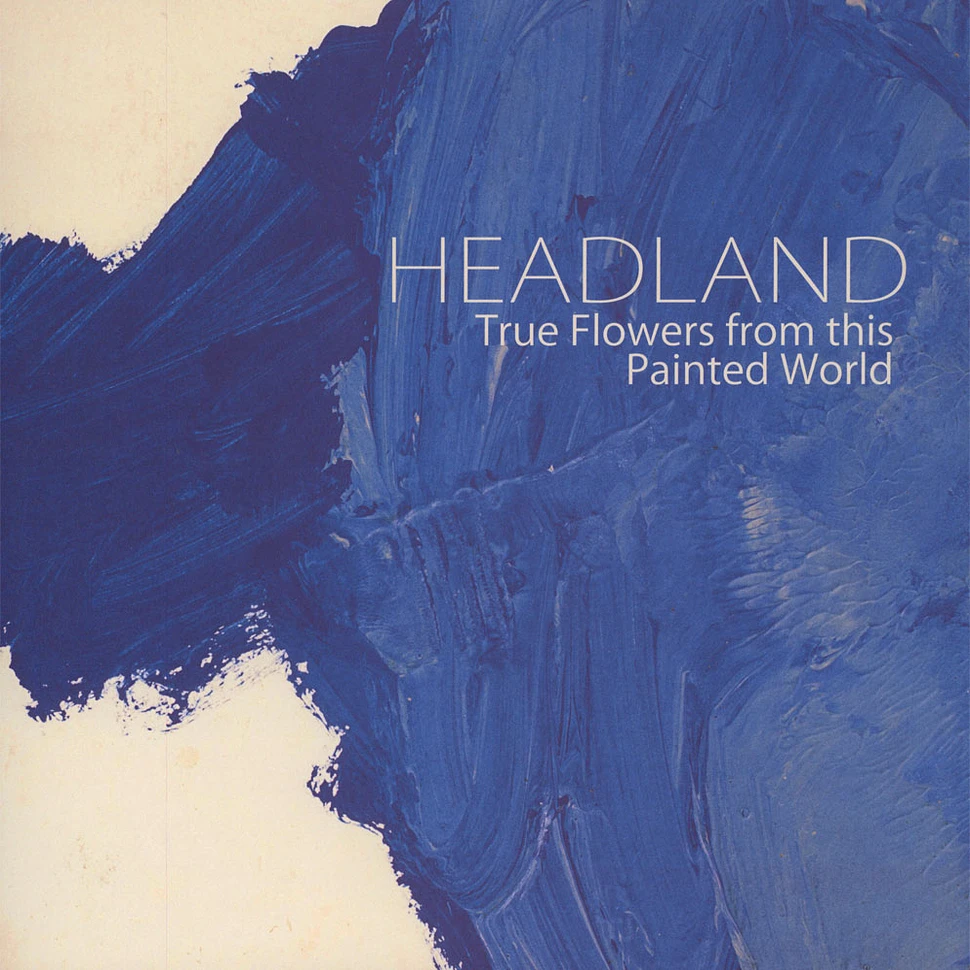 Headland - True Flowers From This Painted World