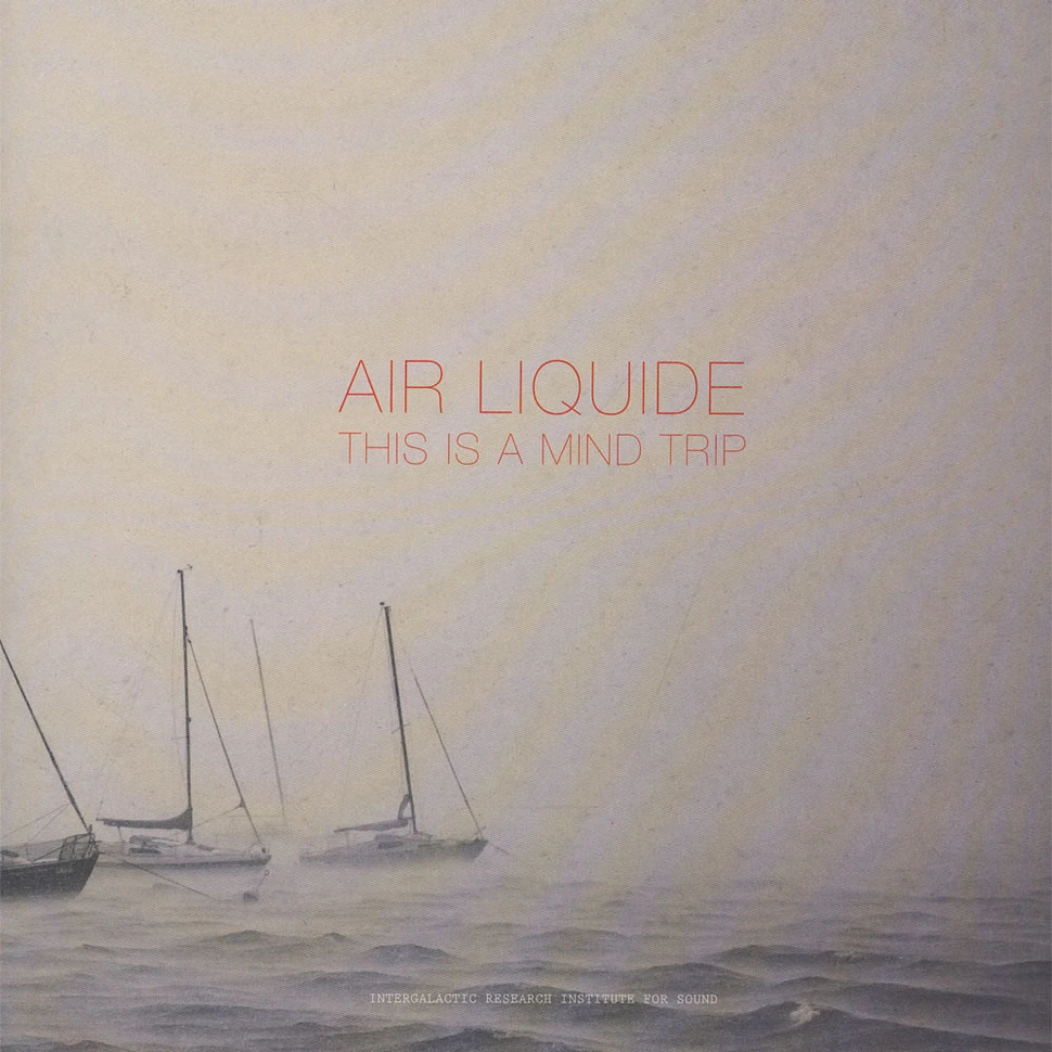 Air Liquide - This Is A Mind Trip