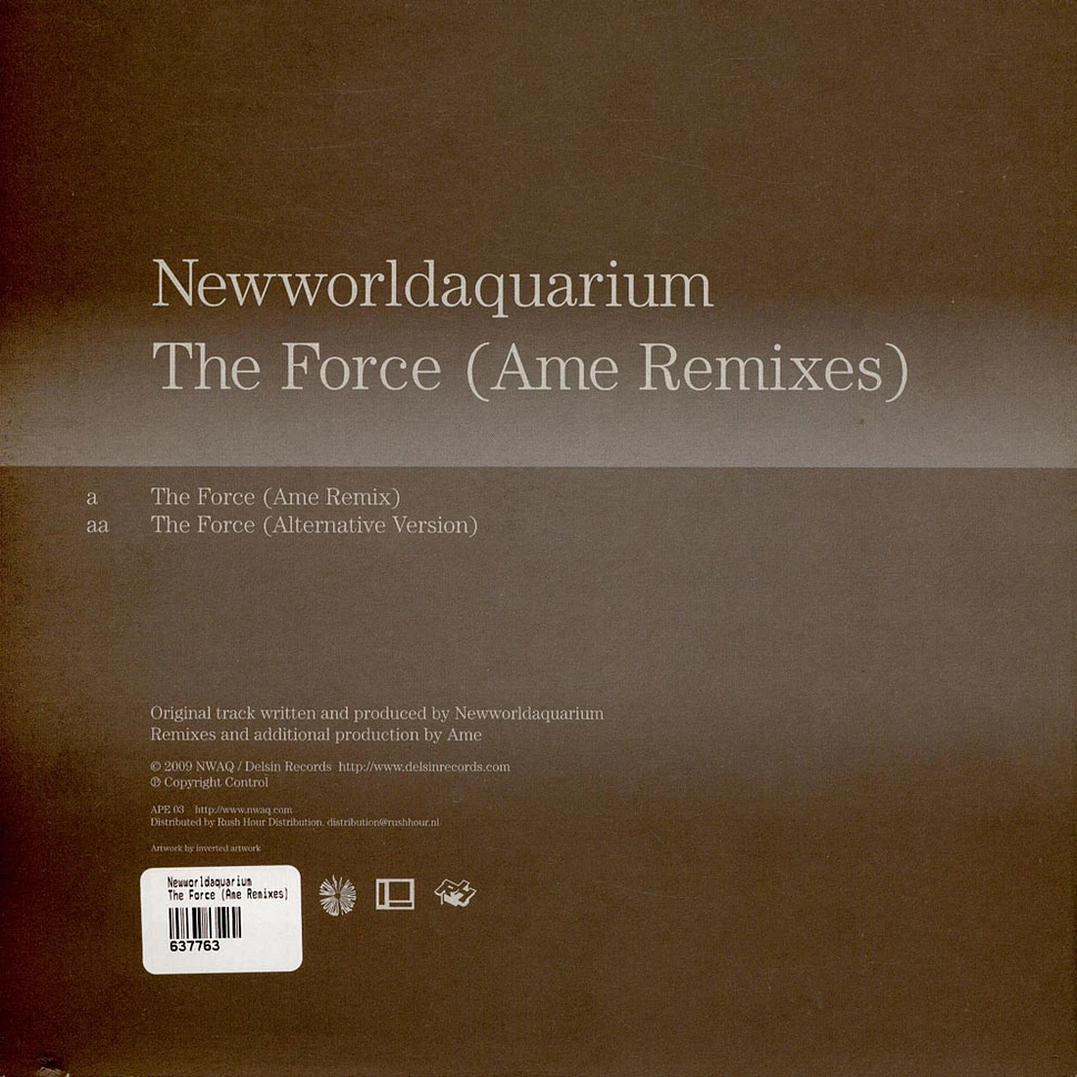 Newworldaquarium - The Force (Ame Remixes)