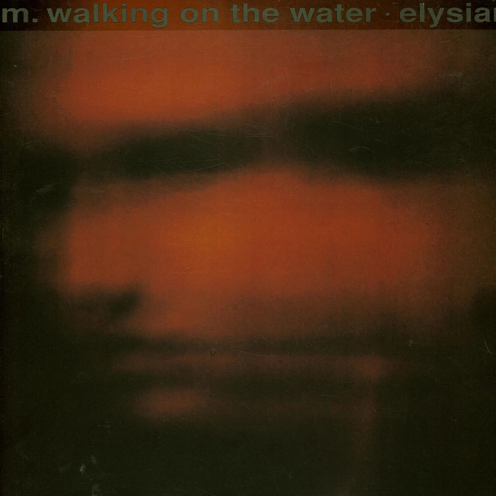 M. Walking On The Water - Elysian