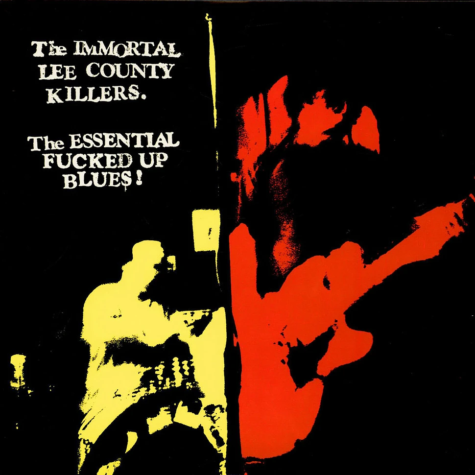 Immortal Lee County Killers - The Essential Fucked Up Blues!