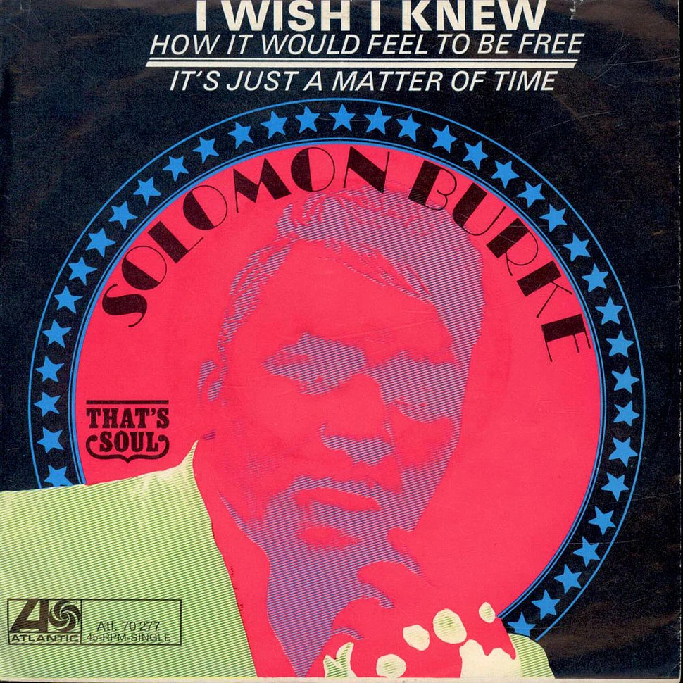 Solomon Burke - I Wish I Knew (How It Would Feel To Be Free) / It's Just A Matter Of Time