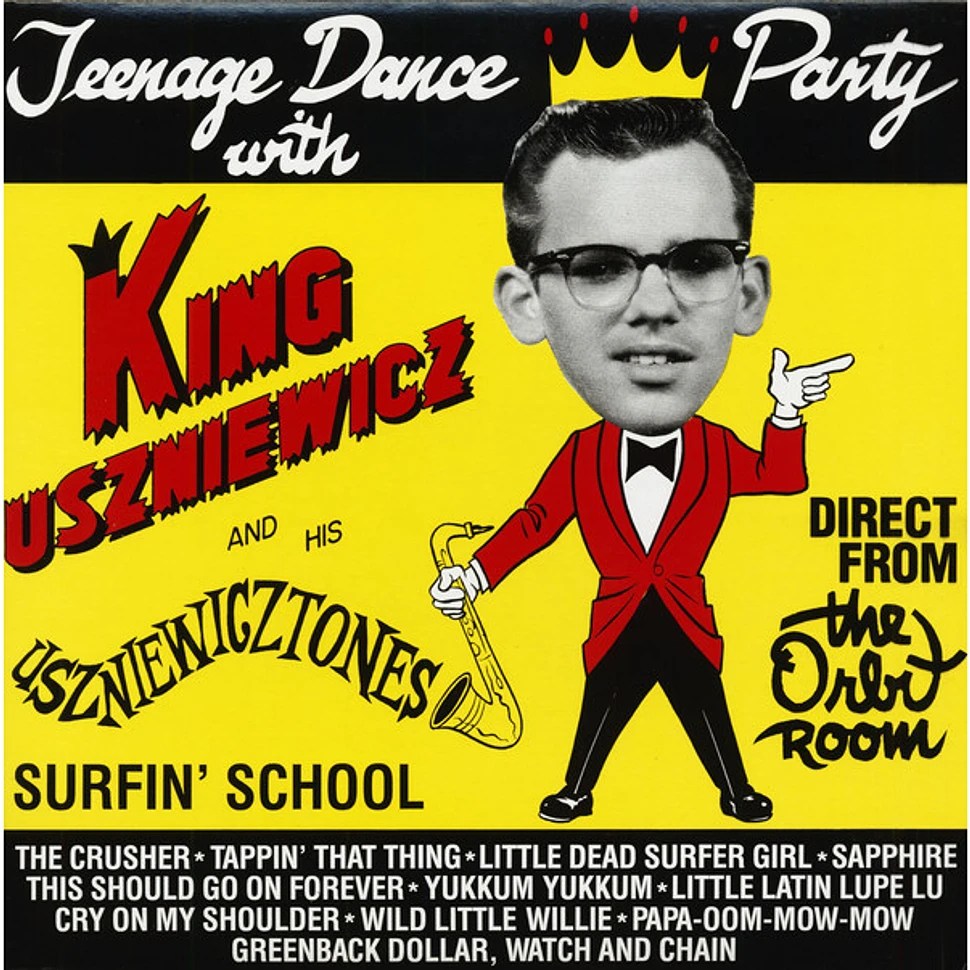 King Uszniewicz And His Uszniewicztones - Teenage Dance Party With King Uszniewicz And His Uszniewicztones