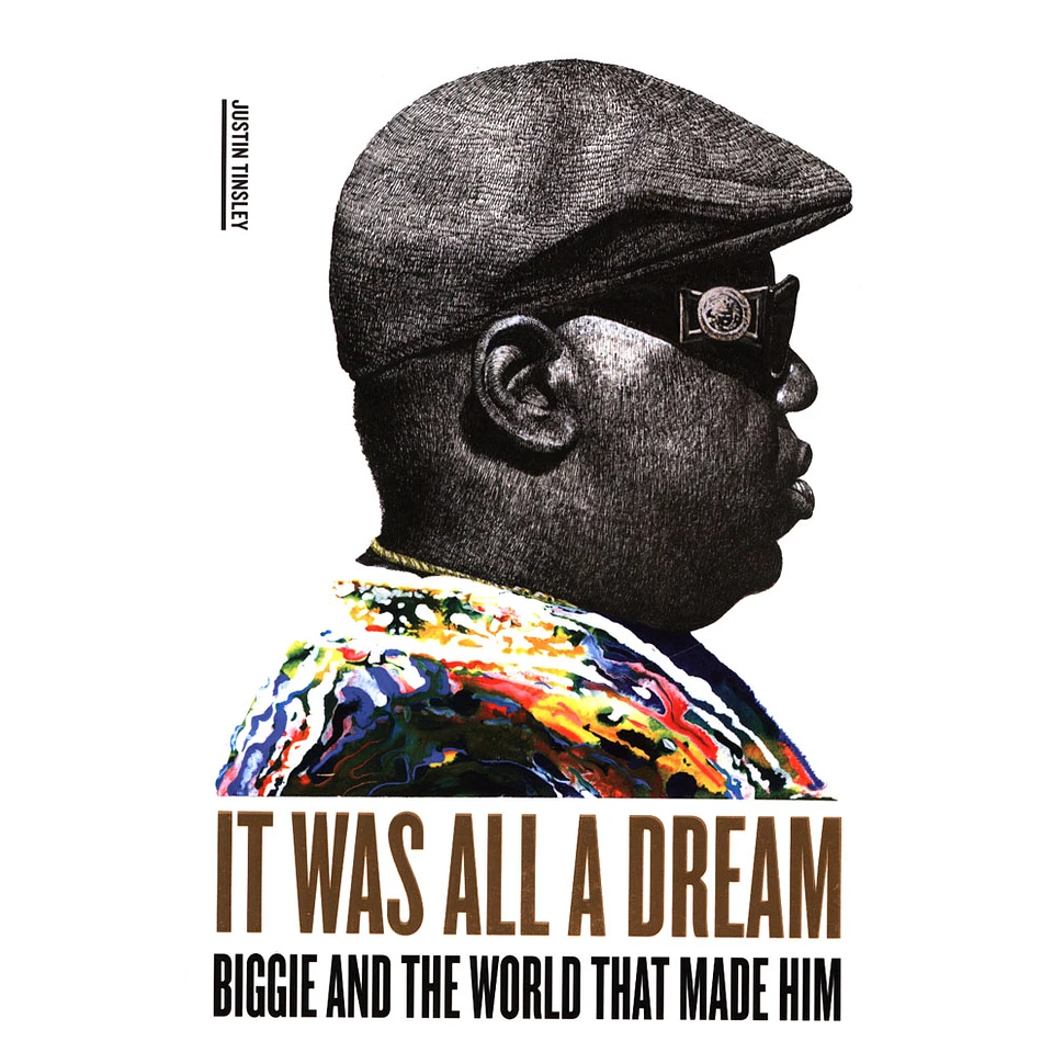 Justin Tinsley - It Was All A Dream: Biggie And The World That Made Him