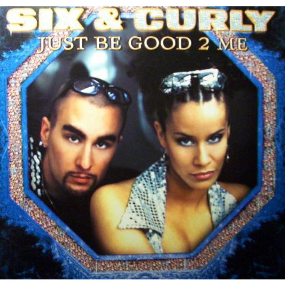 Six & Curly - Just Be Good 2 Me