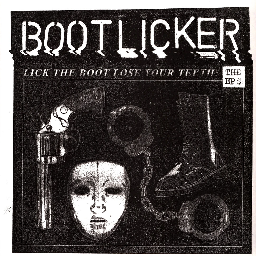 Bootlicker - Lick The Boot, Loose Your Teeth - The EPs