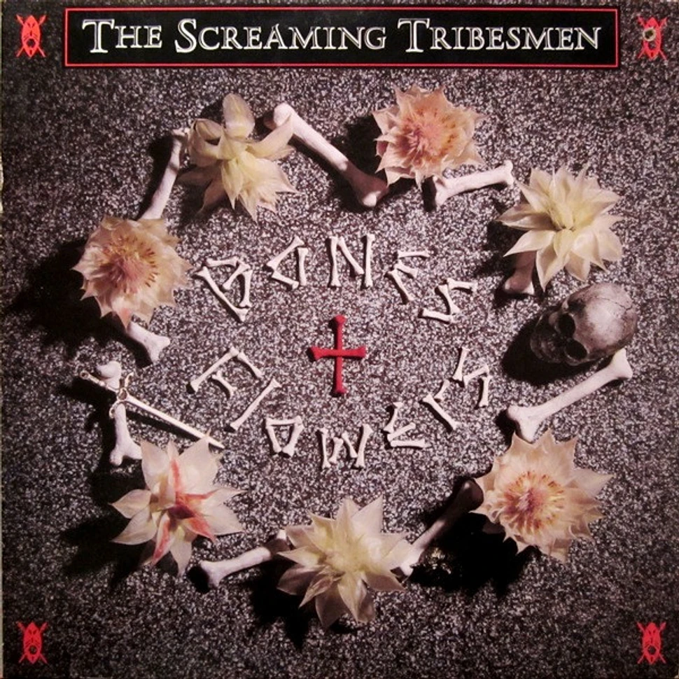 The Screaming Tribesmen - Bones + Flowers