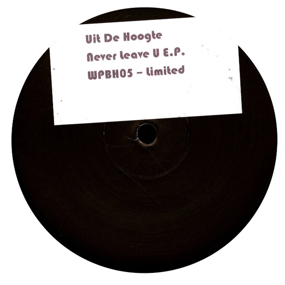 Uit De Hoogte - Never Leave U E.P.