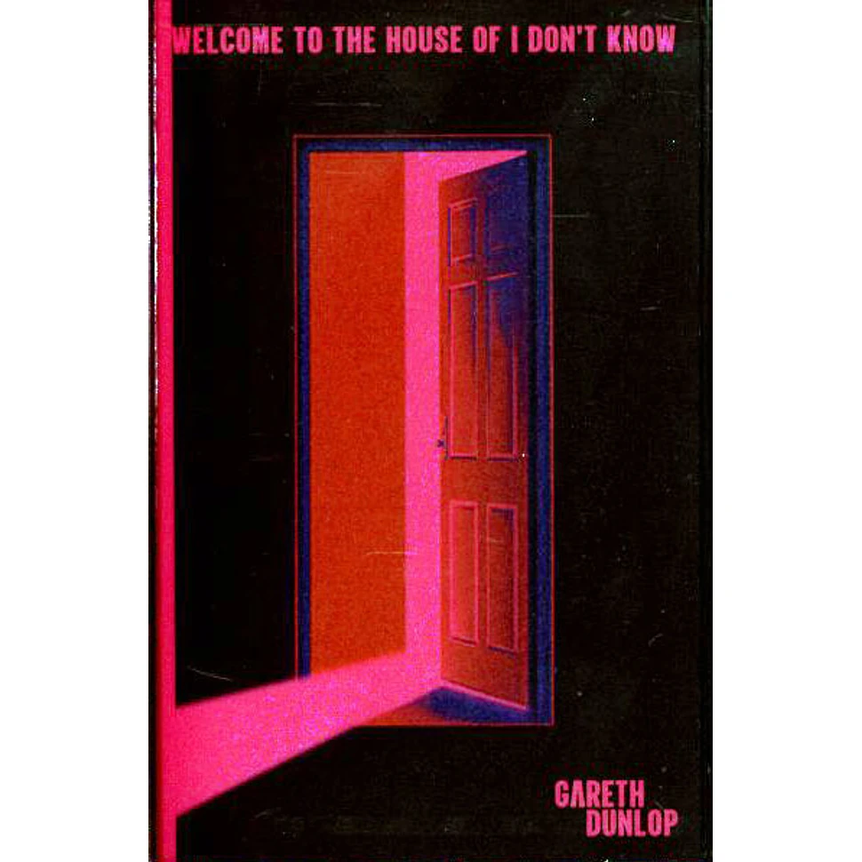 Gareth Dunlop - Welcome To The House Of I Don't Know