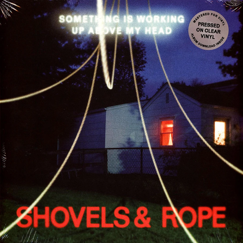 Shovels & Rope - Something Is Working Up Above My Head