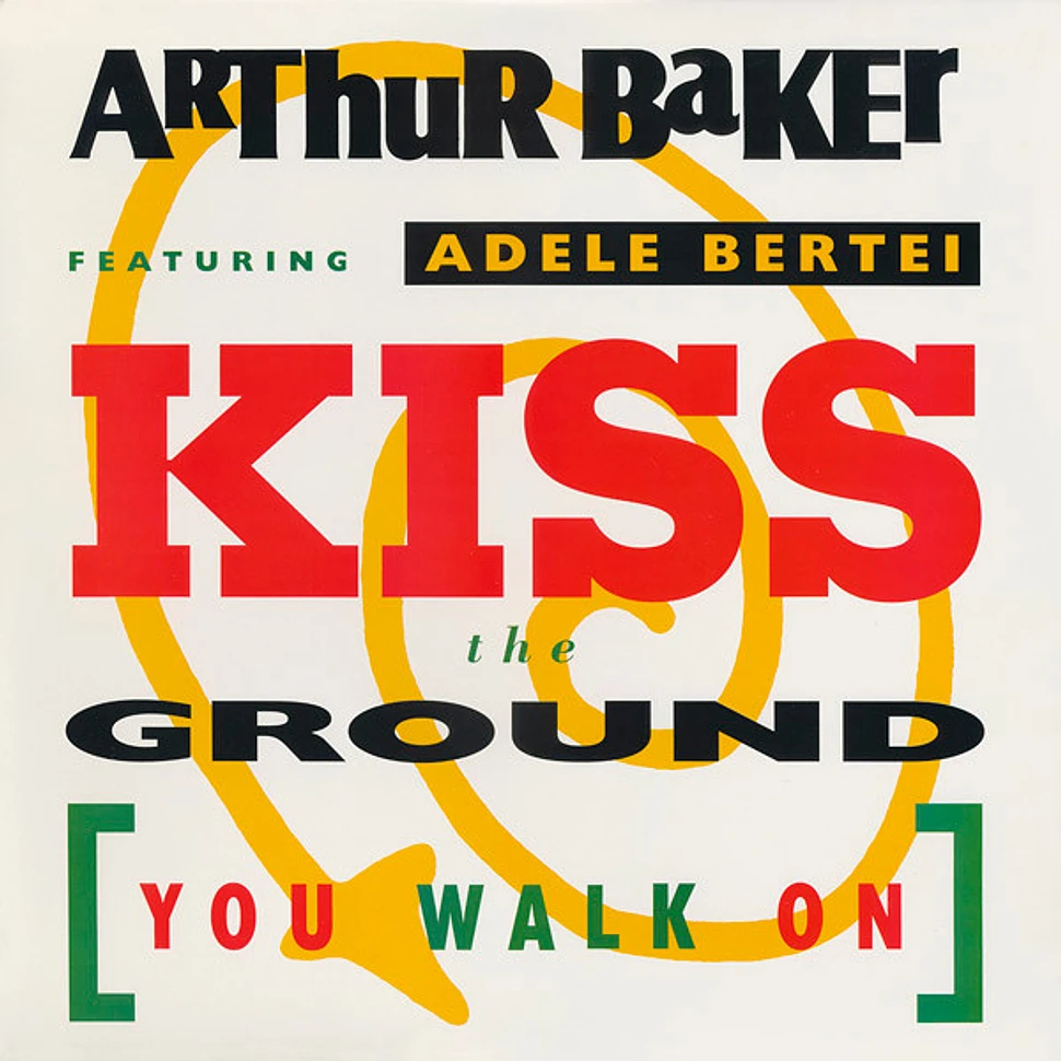 Arthur Baker Featuring Adele Bertei - Kiss The Ground (You Walk On)