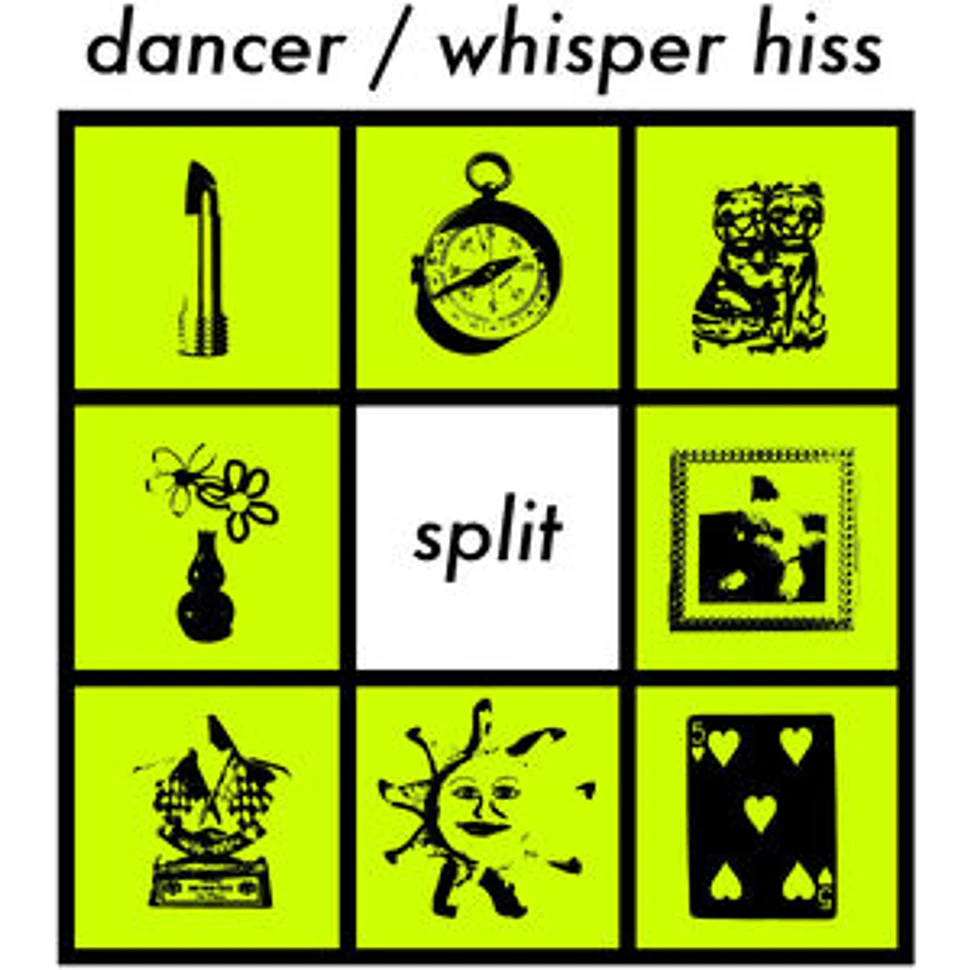 Dancer / Whisper Hiss - Split