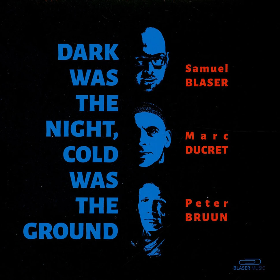 Samuel Blaser, Marc Ducret, Peter Bruun - Dark Was The Night, Cold Was The Ground