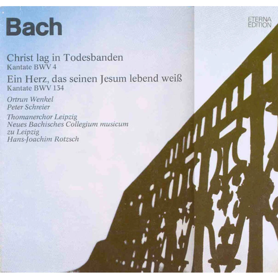 Johann Sebastian Bach - Ortrun Wenkel, Peter Schreier, Thomanerchor, Neues Bachisches Collegium Musicum Leipzig, Hans-Joachim Rotzsch - Christ Lag In Todesbanden (Kantate BWV 4) / Ein Herz, Das Seinen Jesum Lebend Weiß (Kantate BWV 134)